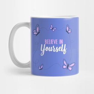 Believe In Yourself Mug